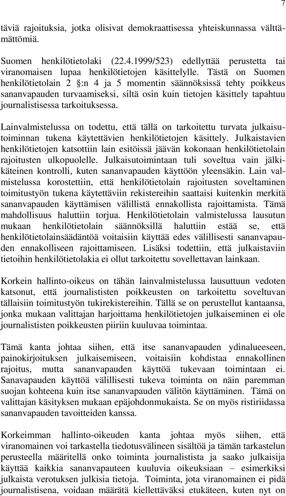 Lainvalmistelussa on todettu, että tällä on tarkoitettu turvata julkaisutoiminnan tukena käytettävien henkilötietojen käsittely.