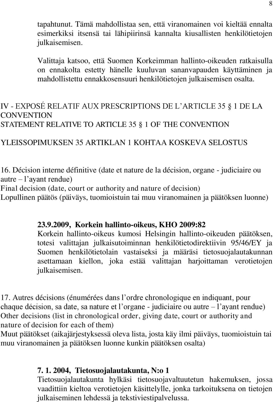 osalta. IV - EXPOSÉ RELATIF AUX PRESCRIPTIONS DE L ARTICLE 35 1 DE LA CONVENTION STATEMENT RELATIVE TO ARTICLE 35 1 OF THE CONVENTION YLEISSOPIMUKSEN 35 ARTIKLAN 1 KOHTAA KOSKEVA SELOSTUS 16.