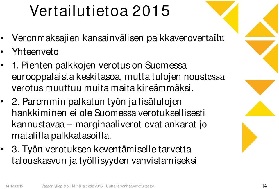 maita kireämmäksi. 2.