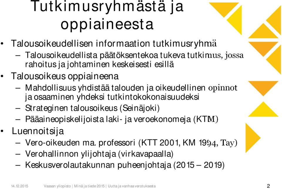 yhdeksi tutkintokokonaisuudeksi Strateginen talousoikeus (Seinäjoki) Pääaineopiskelijoista laki- ja veroekonomeja (KTM) Luennoitsija