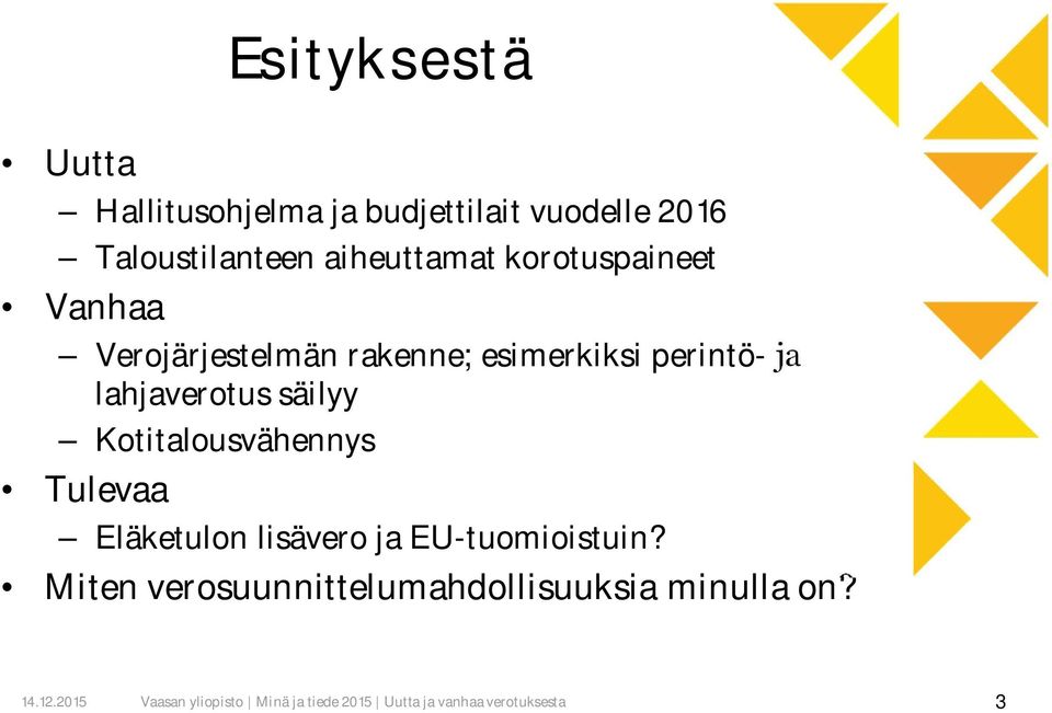 esimerkiksi perintö- ja lahjaverotus säilyy Kotitalousvähennys Tulevaa