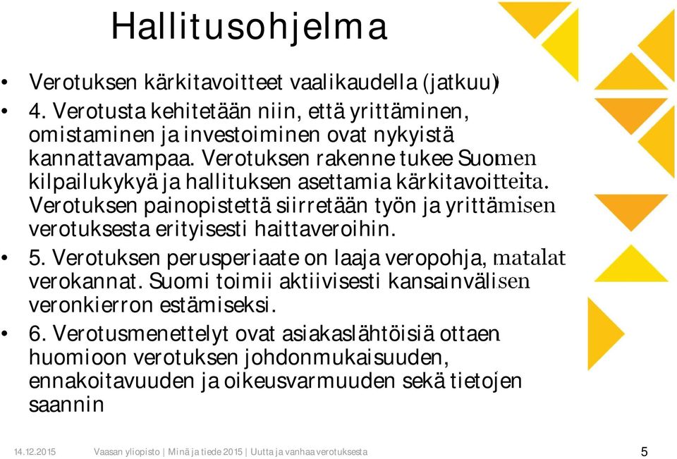 Verotuksen rakenne tukee Suomen kilpailukykyä ja hallituksen asettamia kärkitavoitteita.