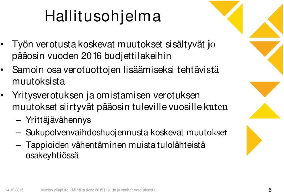 ja omistamisen verotuksen muutokset siirtyvät pääosin tuleville vuosille kuten Yrittäjävähennys