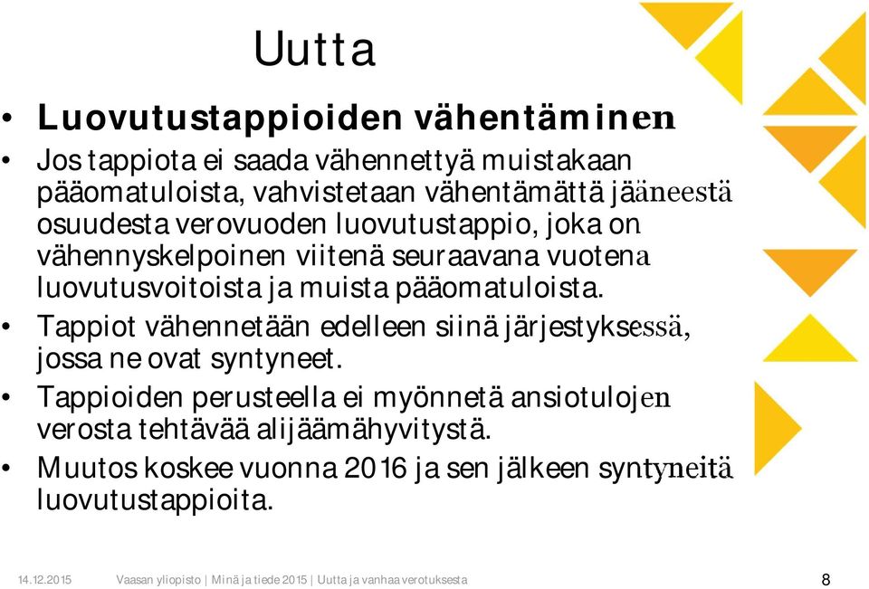 muista pääomatuloista. Tappiot vähennetään edelleen siinä järjestyksessä, jossa ne ovat syntyneet.