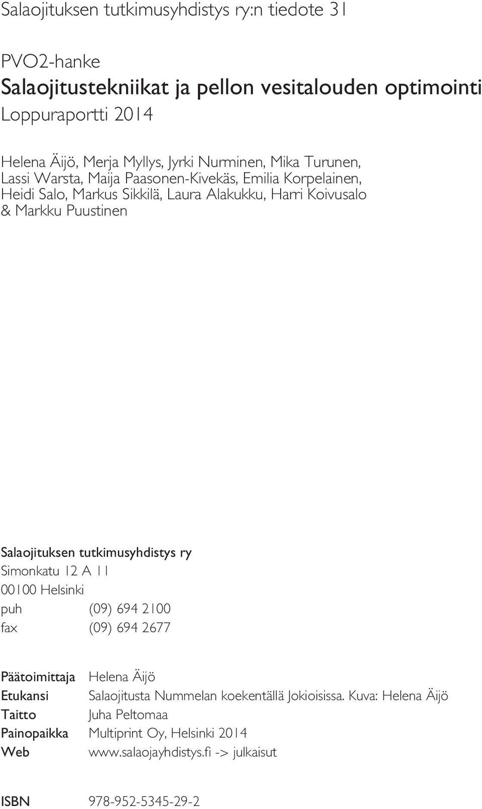 Puustinen Salaojituksen tutkimusyhdistys ry Simonkatu 12 A 11 1 Helsinki puh (9) 694 21 fax (9) 694 2677 Päätoimittaja Helena Äijö Etukansi Salaojitusta