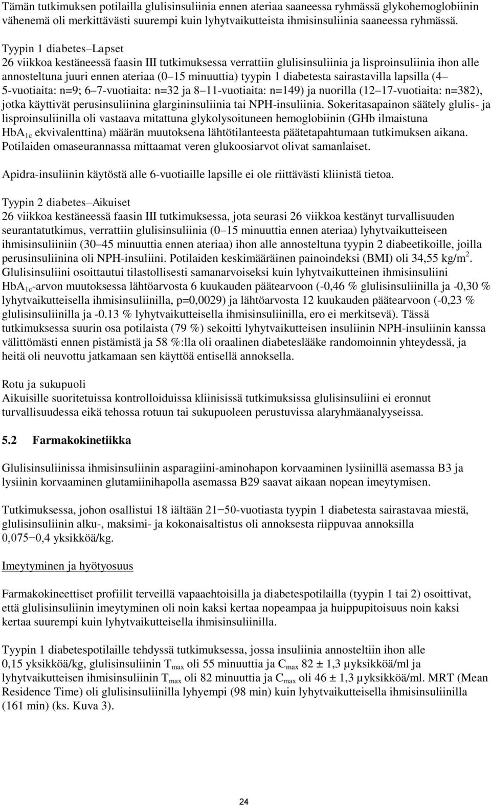 diabetesta sairastavilla lapsilla (4 5-vuotiaita: n=9; 6 7-vuotiaita: n=32 ja 8 11-vuotiaita: n=149) ja nuorilla (12 17-vuotiaita: n=382), jotka käyttivät perusinsuliinina glargininsuliinia tai