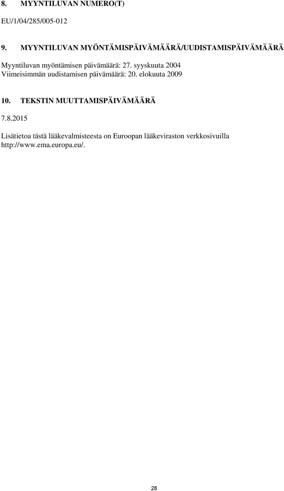 27. syyskuuta 2004 Viimeisimmän uudistamisen päivämäärä: 20. elokuuta 2009 10.
