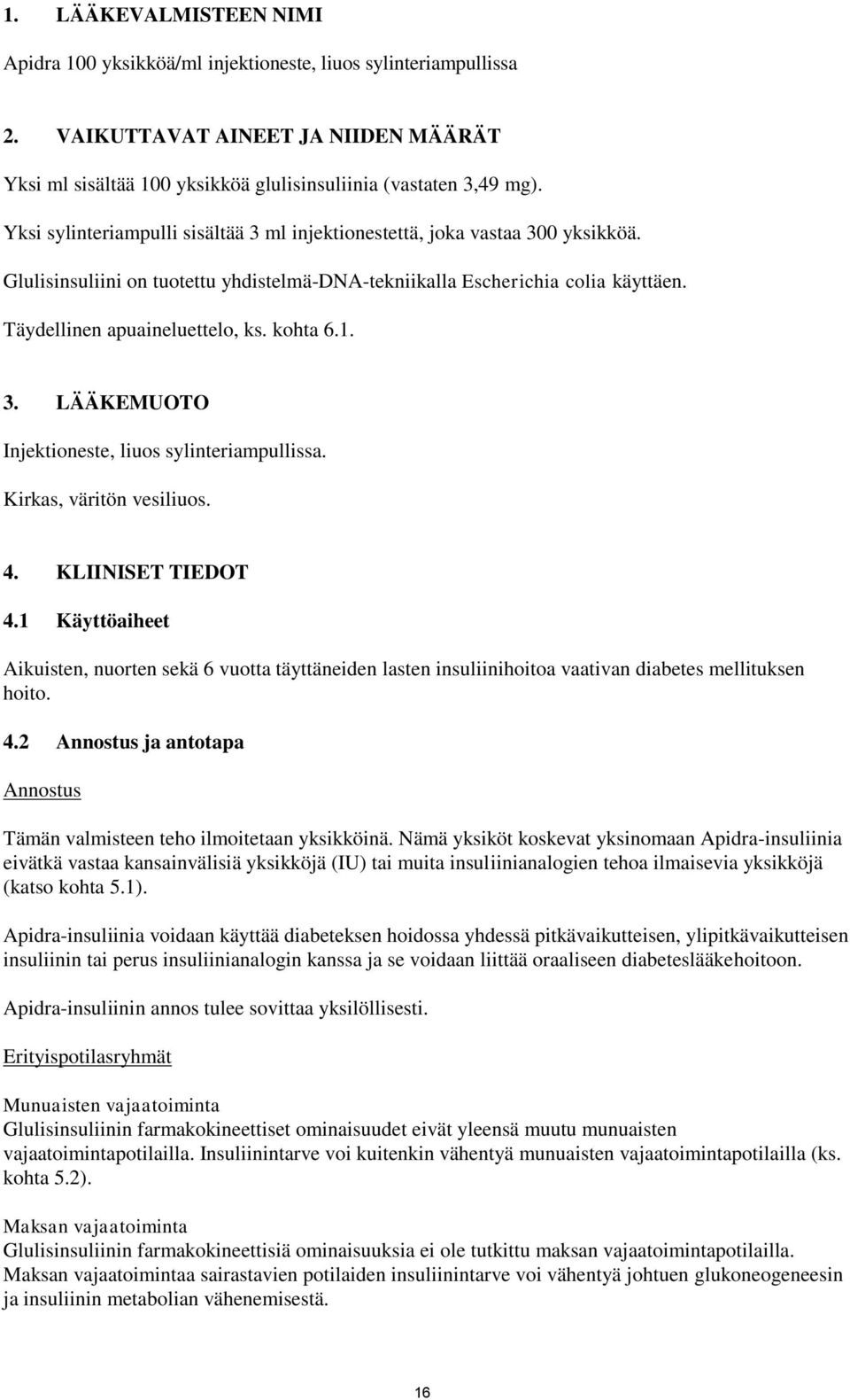 kohta 6.1. 3. LÄÄKEMUOTO Injektioneste, liuos sylinteriampullissa. Kirkas, väritön vesiliuos. 4. KLIINISET TIEDOT 4.