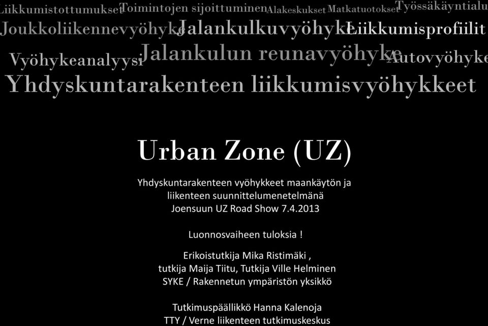 vyöhykkeet maankäytön ja liikenteen suunnittelumenetelmänä Joensuun Road Show 7.4.2013 Luonnosvaiheen tuloksia!