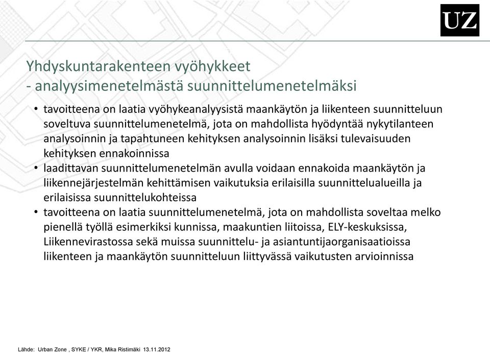 maankäytön ja liikennejärjestelmän kehittämisen vaikutuksia erilaisilla suunnittelualueilla ja erilaisissa suunnittelukohteissa tavoitteena on laatia suunnittelumenetelmä, jota on mahdollista