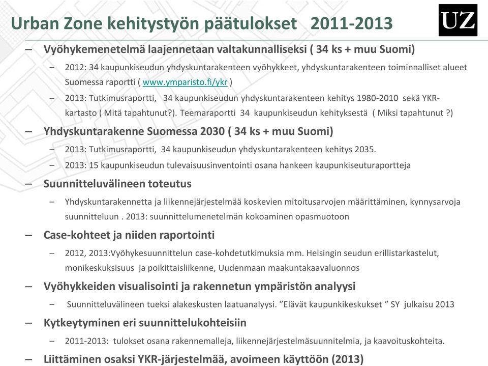 ) Yhdyskuntarakenne Suomessa 2030 ( 34 ks + muu Suomi) 2013: Tutkimusraportti, 34 kaupunkiseudun yhdyskuntarakenteen kehitys 2035.