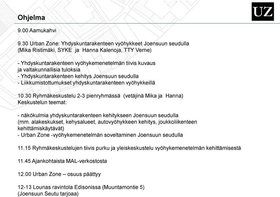 - Yhdyskuntarakenteen kehitys Joensuun seudulla - Liikkumistottumukset yhdyskuntarakenteen vyöhykkeillä 10.