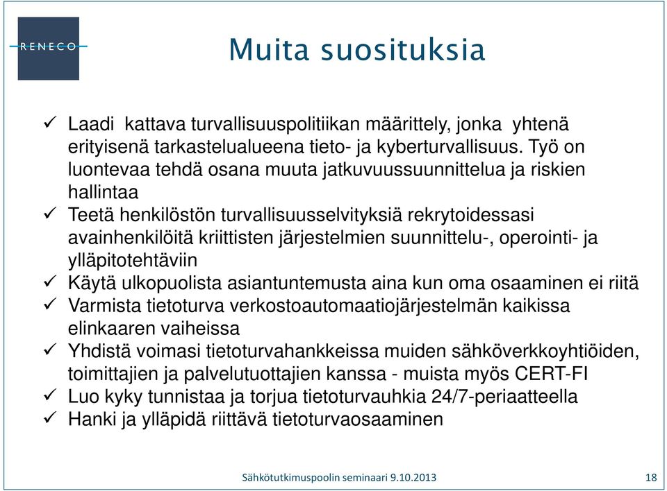 operointi- ja ylläpitotehtäviin Käytä ulkopuolista asiantuntemusta aina kun oma osaaminen ei riitä Varmista tietoturva verkostoautomaatiojärjestelmän kaikissa elinkaaren vaiheissa Yhdistä voimasi