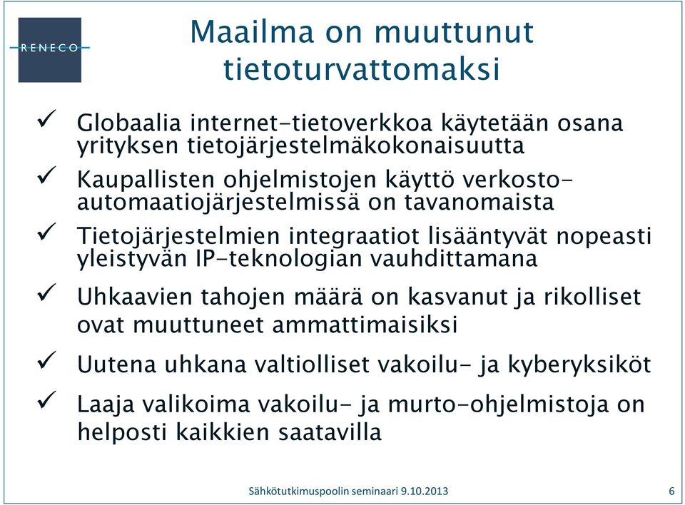 yleistyvän IP-teknologian vauhdittamana Uhkaavien tahojen määrä on kasvanut ja rikolliset ovat muuttuneet ammattimaisiksi Uutena uhkana