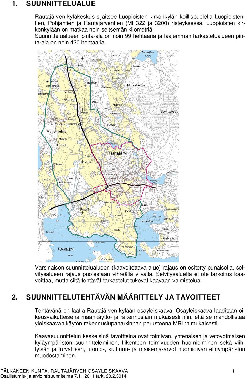 Varsinaisen suunnittelualueen (kaavoitettava alue) rajaus on esitetty punaisella, selvitysalueen rajaus puolestaan vihreällä viivalla.