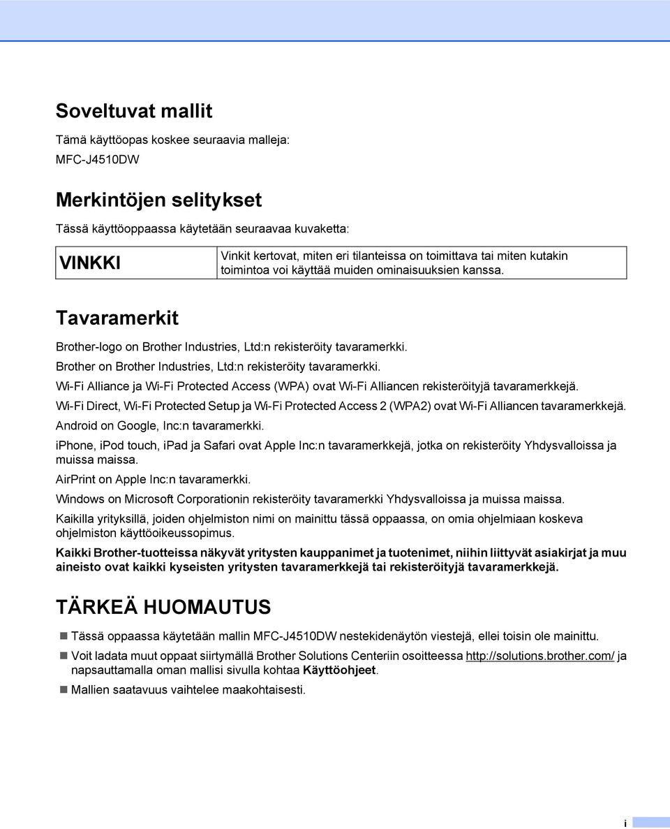 Brother on Brother Industries, Ltd:n rekisteröity tavaramerkki. Wi-Fi Alliance ja Wi-Fi Protected Access (WPA) ovat Wi-Fi Alliancen rekisteröityjä tavaramerkkejä.