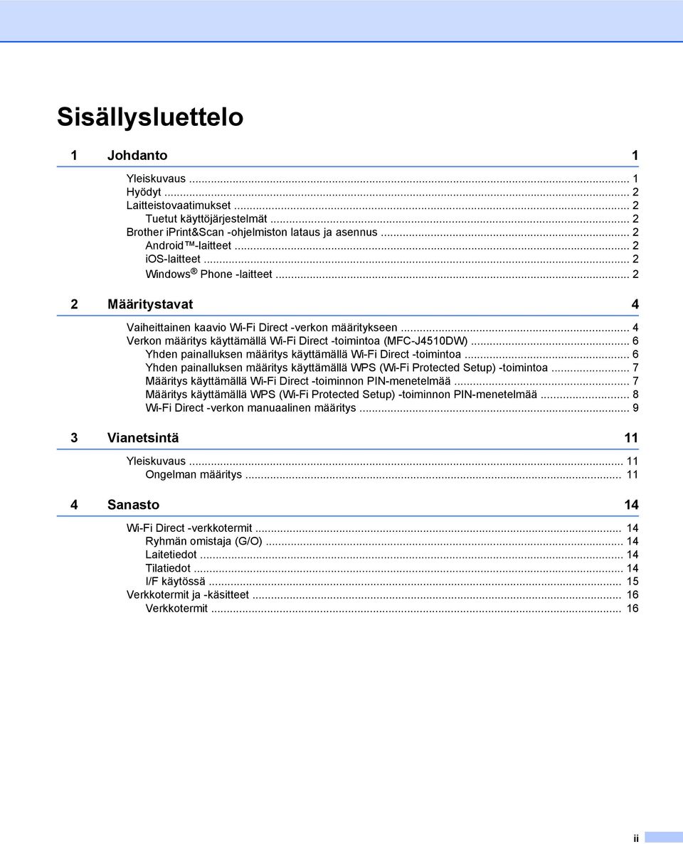 .. 6 Yhden painalluksen määritys käyttämällä Wi-Fi Direct -toimintoa... 6 Yhden painalluksen määritys käyttämällä WPS (Wi-Fi Protected Setup) -toimintoa.