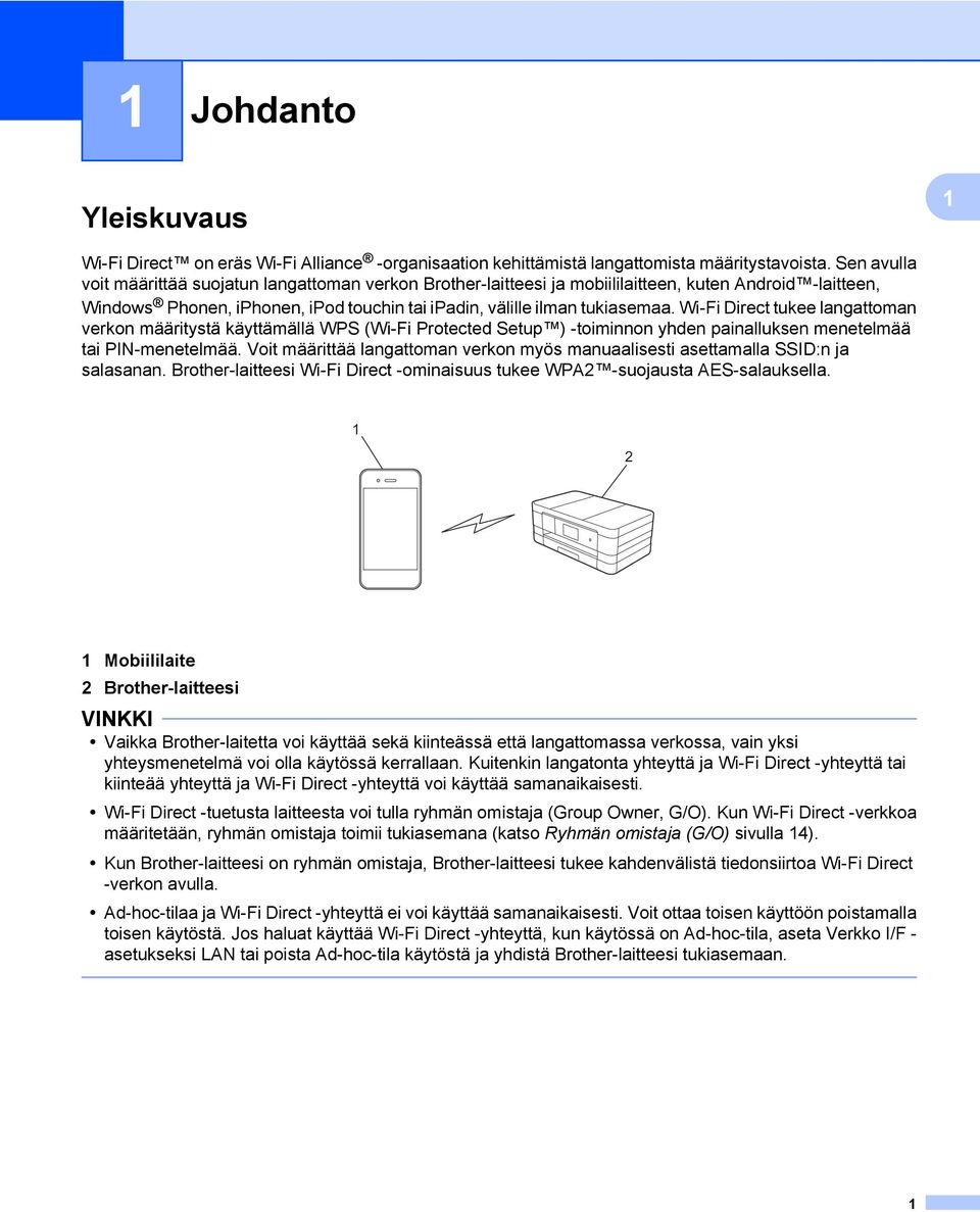 Wi-Fi Direct tukee langattoman verkon määritystä käyttämällä WPS (Wi-Fi Protected Setup ) -toiminnon yhden painalluksen menetelmää tai PIN-menetelmää.