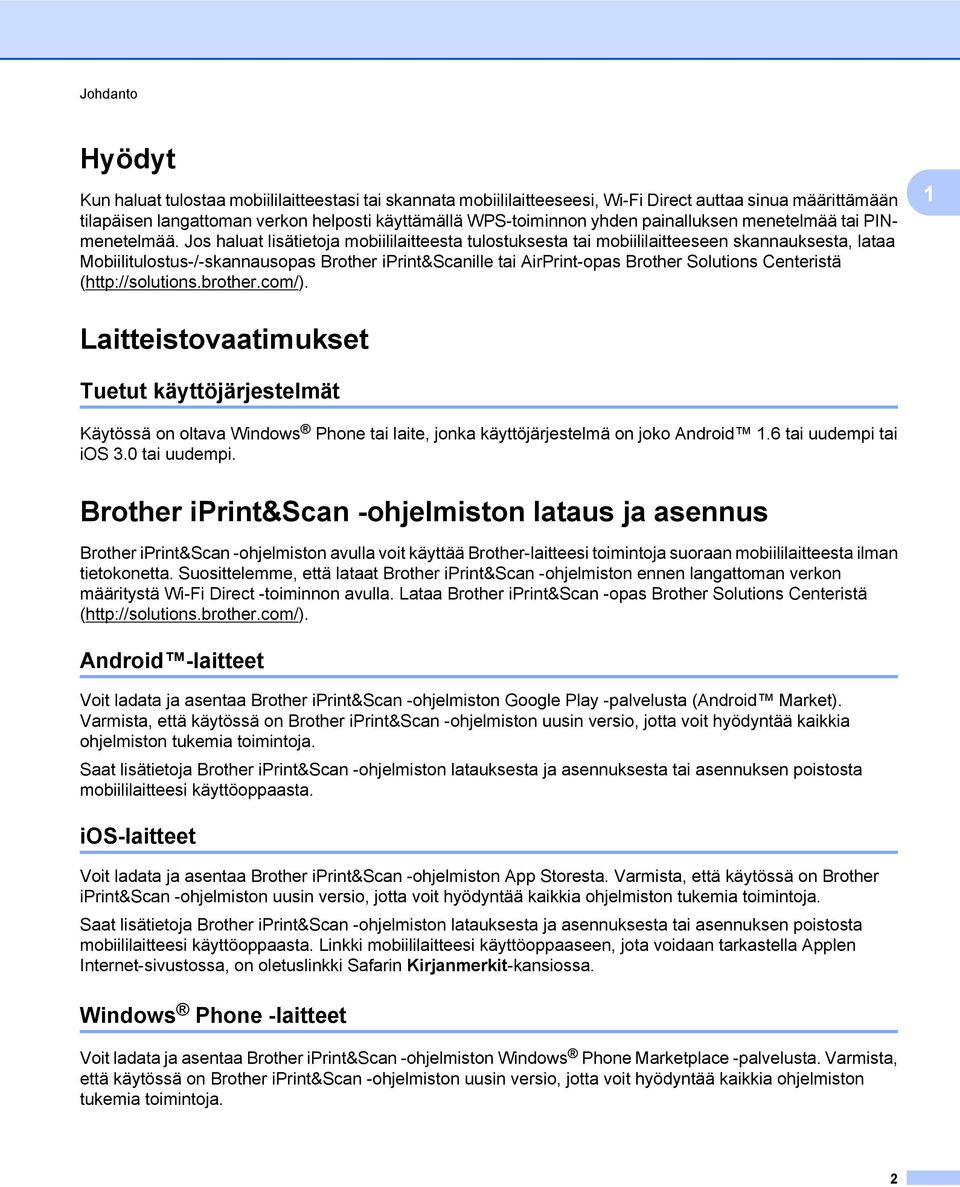 Jos haluat lisätietoja mobiililaitteesta tulostuksesta tai mobiililaitteeseen skannauksesta, lataa Mobiilitulostus-/-skannausopas Brother iprint&scanille tai AirPrint-opas Brother Solutions