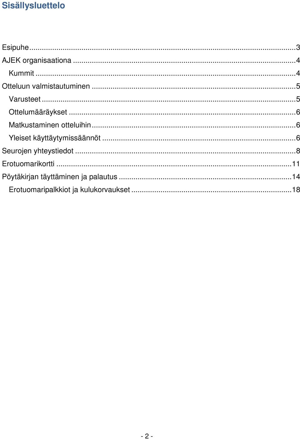 ..6 Matkustaminen otteluihin...6 Yleiset käyttäytymissäännöt.