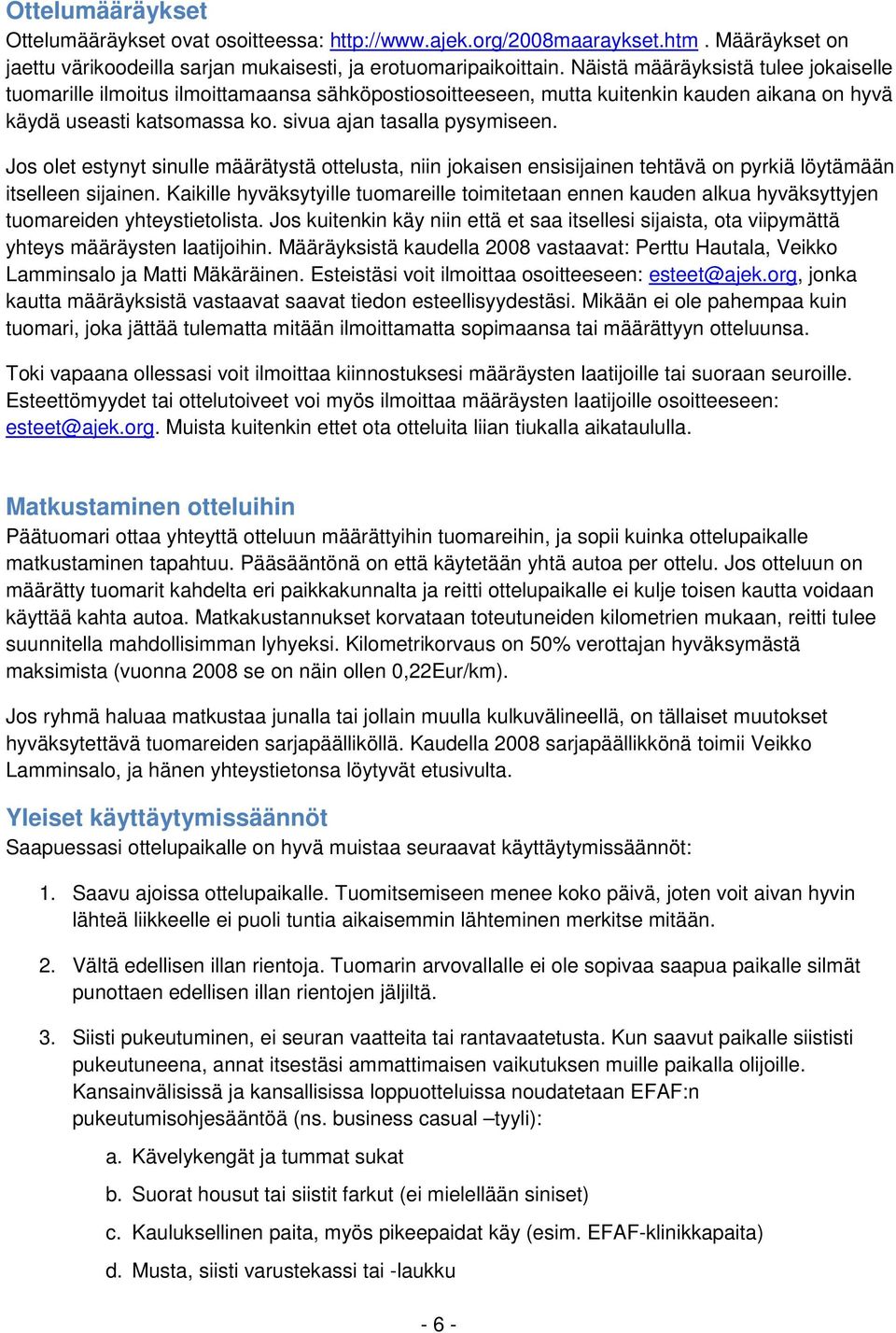 Jos olet estynyt sinulle määrätystä ottelusta, niin jokaisen ensisijainen tehtävä on pyrkiä löytämään itselleen sijainen.