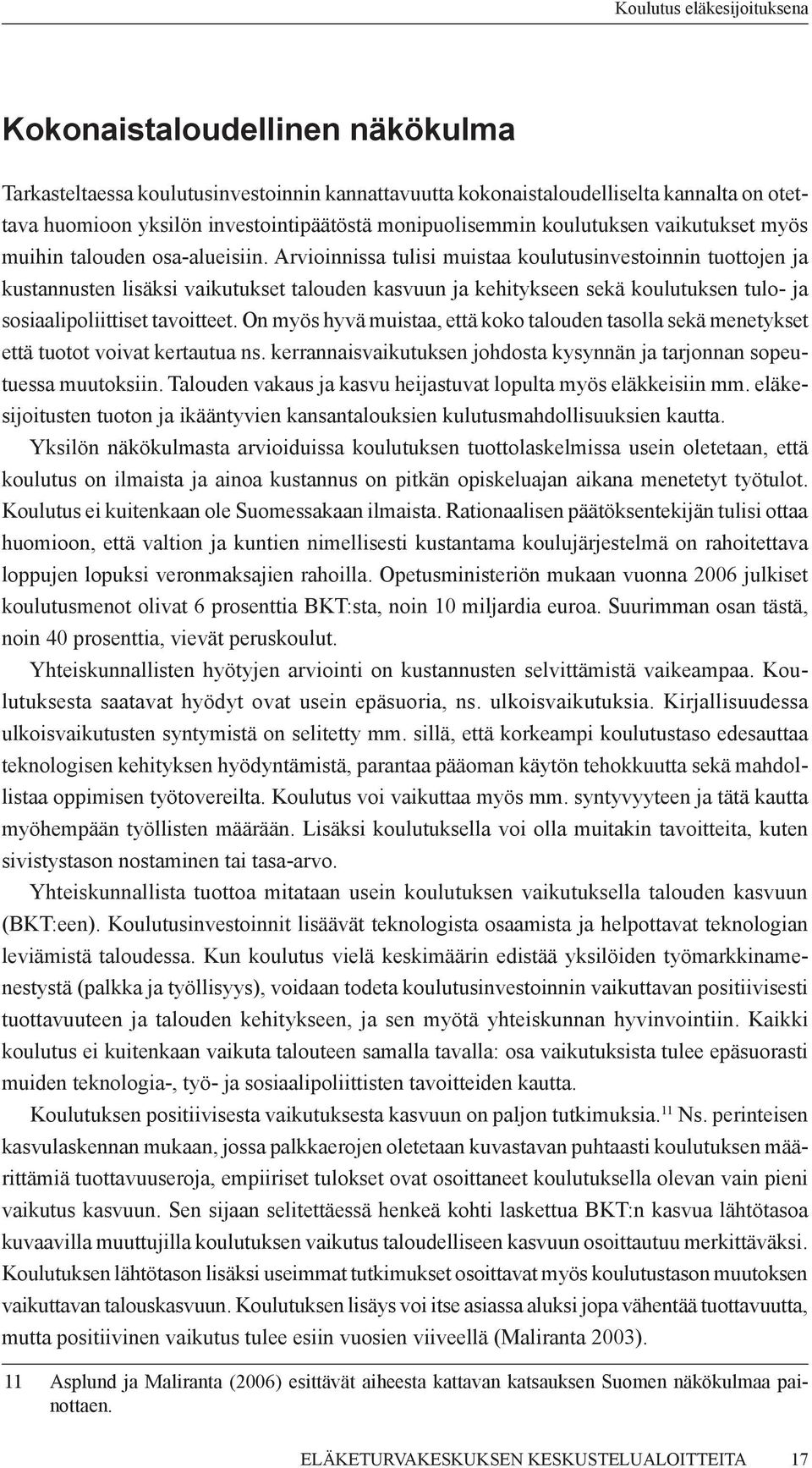 Arvioinnissa tulisi muistaa koulutusinvestoinnin tuottojen ja kustannusten lisäksi vaikutukset talouden kasvuun ja kehitykseen sekä koulutuksen tulo- ja sosiaalipoliittiset tavoitteet.