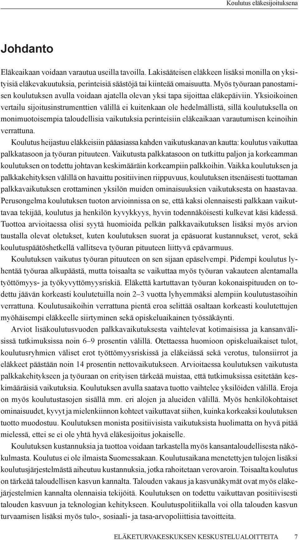 Yksioikoinen vertailu sijoitusinstrumenttien välillä ei kuitenkaan ole hedelmällistä, sillä koulutuksella on monimuotoisempia taloudellisia vaikutuksia perinteisiin eläkeaikaan varautumisen keinoihin