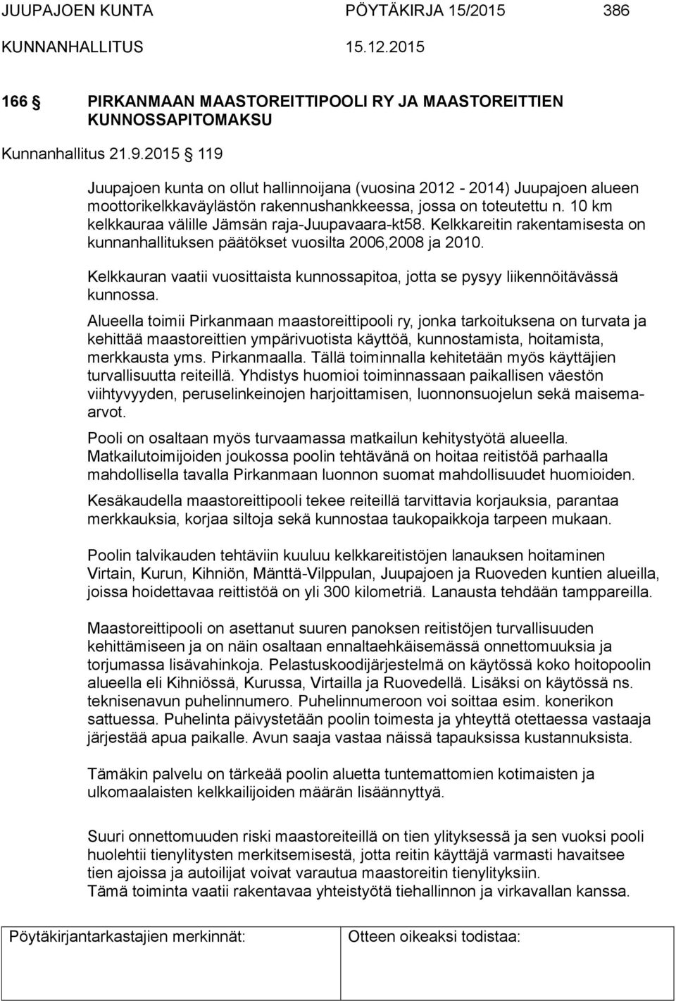 10 km kelkkauraa välille Jämsän raja-juupavaara-kt58. Kelkkareitin rakentamisesta on kunnanhallituksen päätökset vuosilta 2006,2008 ja 2010.