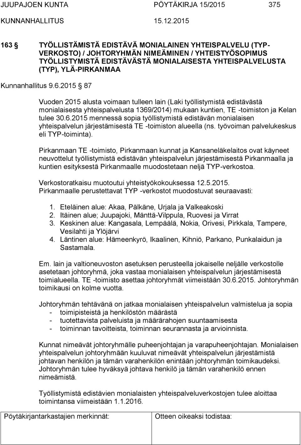 2015 87 Vuoden 2015 alusta voimaan tulleen lain (Laki työllistymistä edistävästä monialaisesta yhteispalvelusta 1369