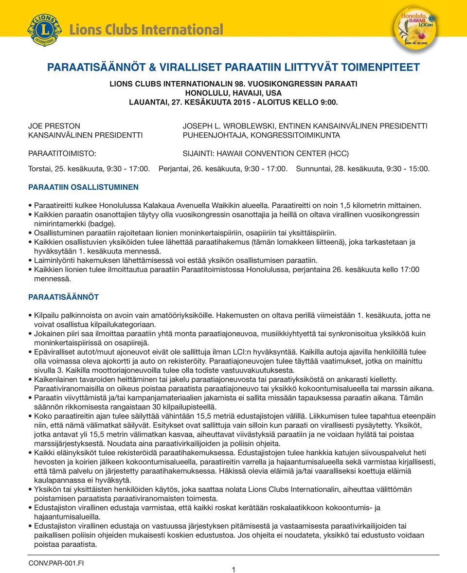 WROBLEWSKI, ENTINEN KANSAINVÄLINEN PRESIDENTTI PUHEENJOHTAJA, KONGRESSITOIMIKUNTA SIJAINTI: HAWAII CONVENTION CENTER (HCC) Torstai, 25. kesäkuuta, 9:30-17:00. Perjantai, 26. kesäkuuta, 9:30-17:00. Sunnuntai, 28.