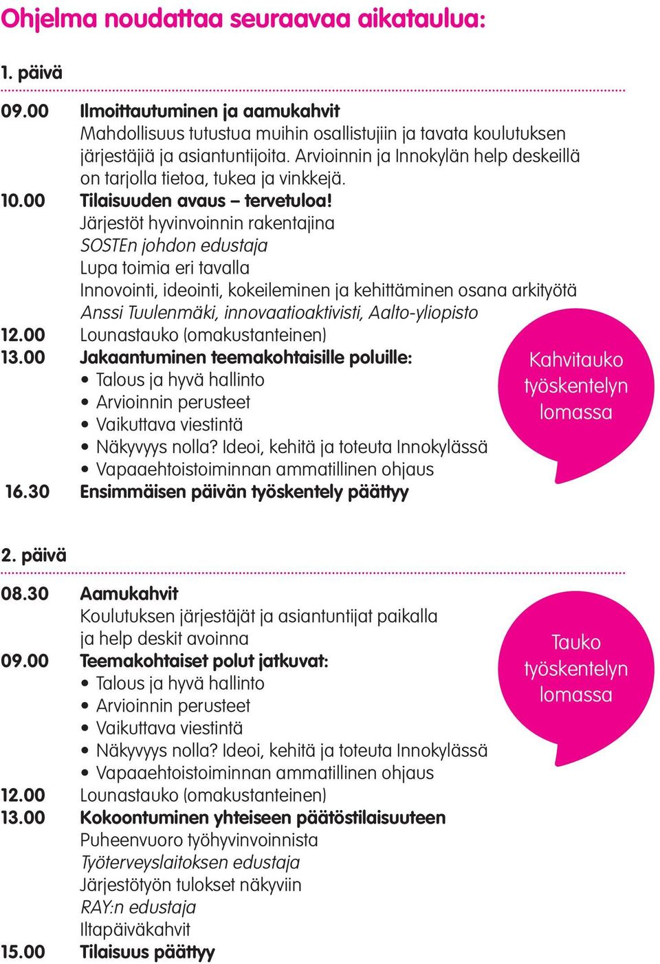 Järjestöt hyvinvoinnin rakentajina SOSTEn johdon edustaja Lupa toimia eri tavalla Innovointi, ideointi, kokeileminen ja kehittäminen osana arkityötä Anssi Tuulenmäki, innovaatioaktivisti,