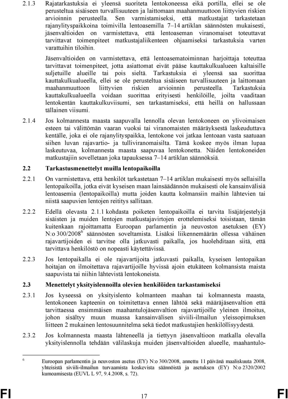 toteuttavat tarvittavat toimenpiteet matkustajaliikenteen ohjaamiseksi tarkastuksia varten varattuihin tiloihin.
