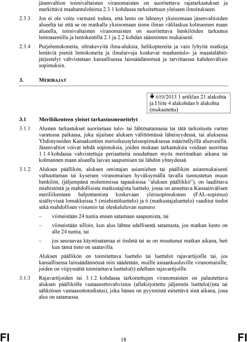 3 Jos ei ole voitu varmasti todeta, että lento on lähtenyt yksinomaan jäsenvaltioiden alueelta tai että se on matkalla yksinomaan sinne ilman välilaskua kolmannen maan alueella, toimivaltaisten