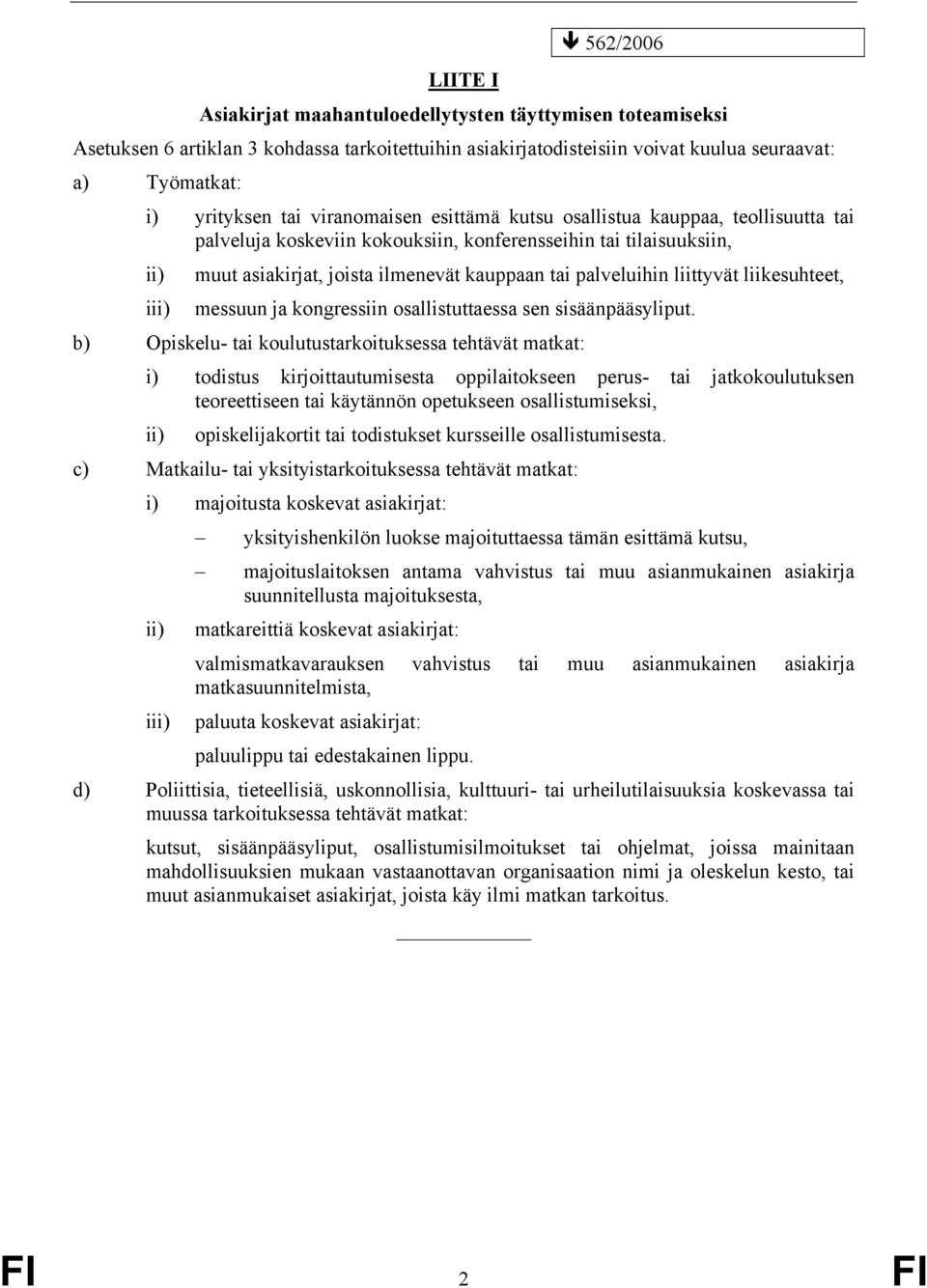 liittyvät liikesuhteet, iii) messuun ja kongressiin osallistuttaessa sen sisäänpääsyliput.
