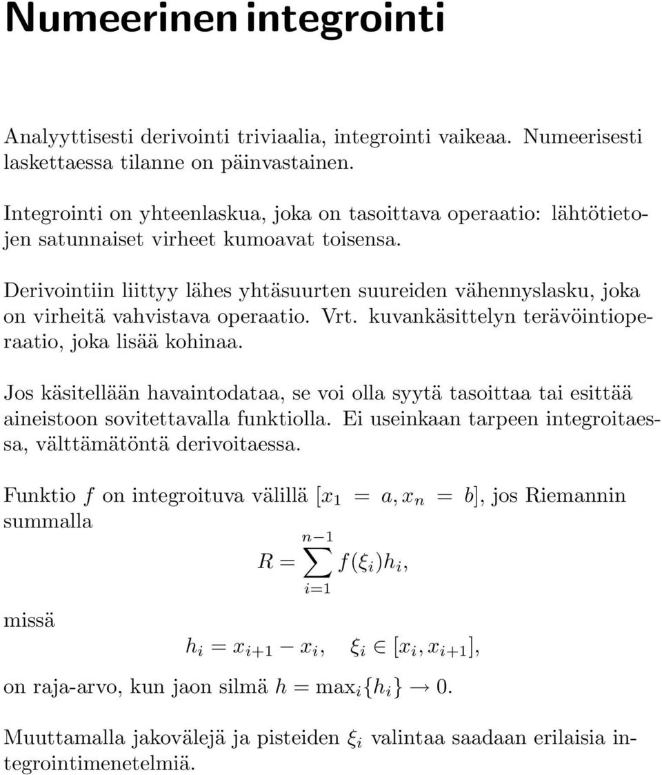 Derivointiin liittyy lähes yhtäsuurten suureiden vähennyslasku, joka on virheitä vahvistava operaatio. Vrt. kuvankäsittelyn terävöintioperaatio, joka lisää kohinaa.