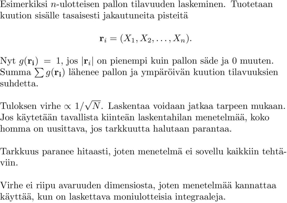 Laskentaa voidaan jatkaa tarpeen mukaan. Jos käytetään tavallista kiinteän laskentahilan menetelmää, koko homma on uusittava, jos tarkkuutta halutaan parantaa.