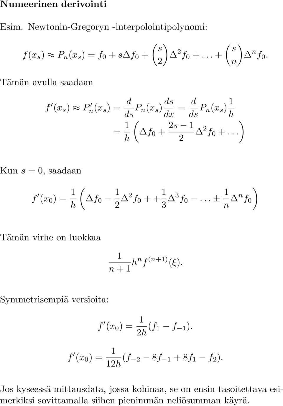 .. h Kun s = 0, saadaan f (x 0 ) = 1 h ( f 0 1 f 0 + + 13 3 f 0... ± 1n n f 0 ) Tämän virhe on luokkaa 1 n + 1 hn f (n+1) (ξ).