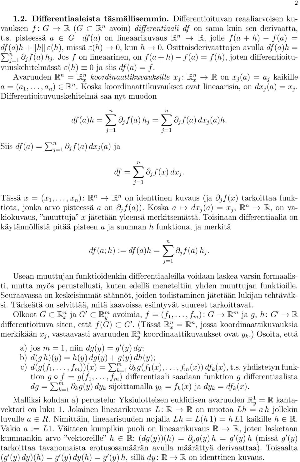 Avaruuden R n = R n x koordinaattikuvauksille x j : R n x R on x j (a) = a j kaikille a = (a 1,..., a n ) R n. Koska koordinaattikuvaukset ovat lineaarisia, on j (a) = x j.