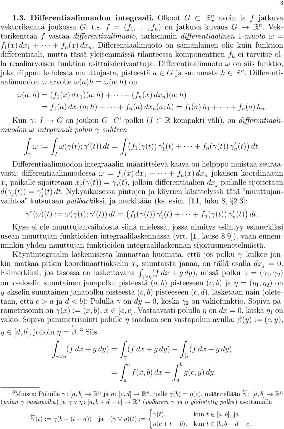 Differentiaalimuoto on samanlainen olio kuin funktion differentiaali, mutta tässä yleisemmässä tilanteessa komponenttien f k ei tarvitse olla reaaliarvoisen funktion osittaisderivaattoja.