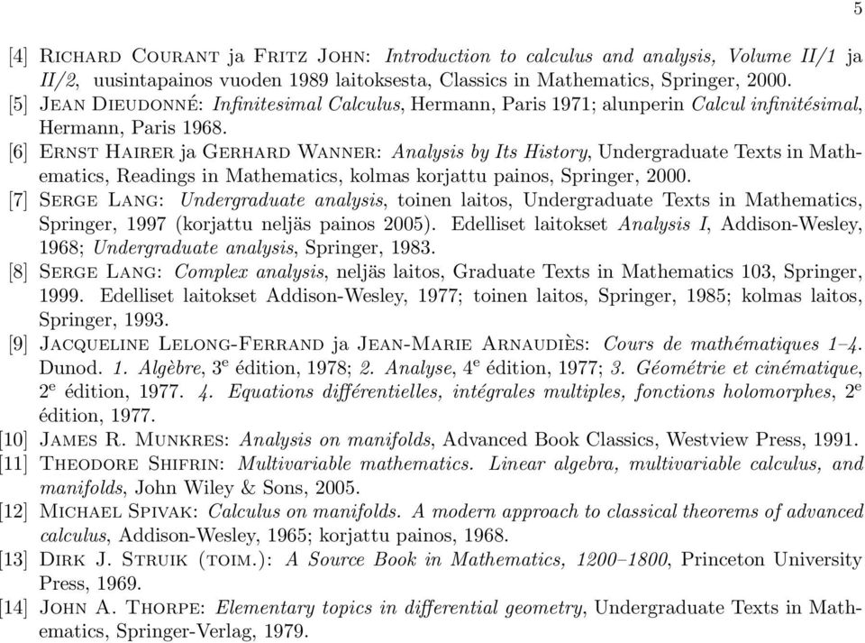 [6] Ernst Hairer ja Gerhard Wanner: Analysis by ts History, Undergraduate Texts in Mathematics, Readings in Mathematics, kolmas korjattu painos, Springer, 2000.