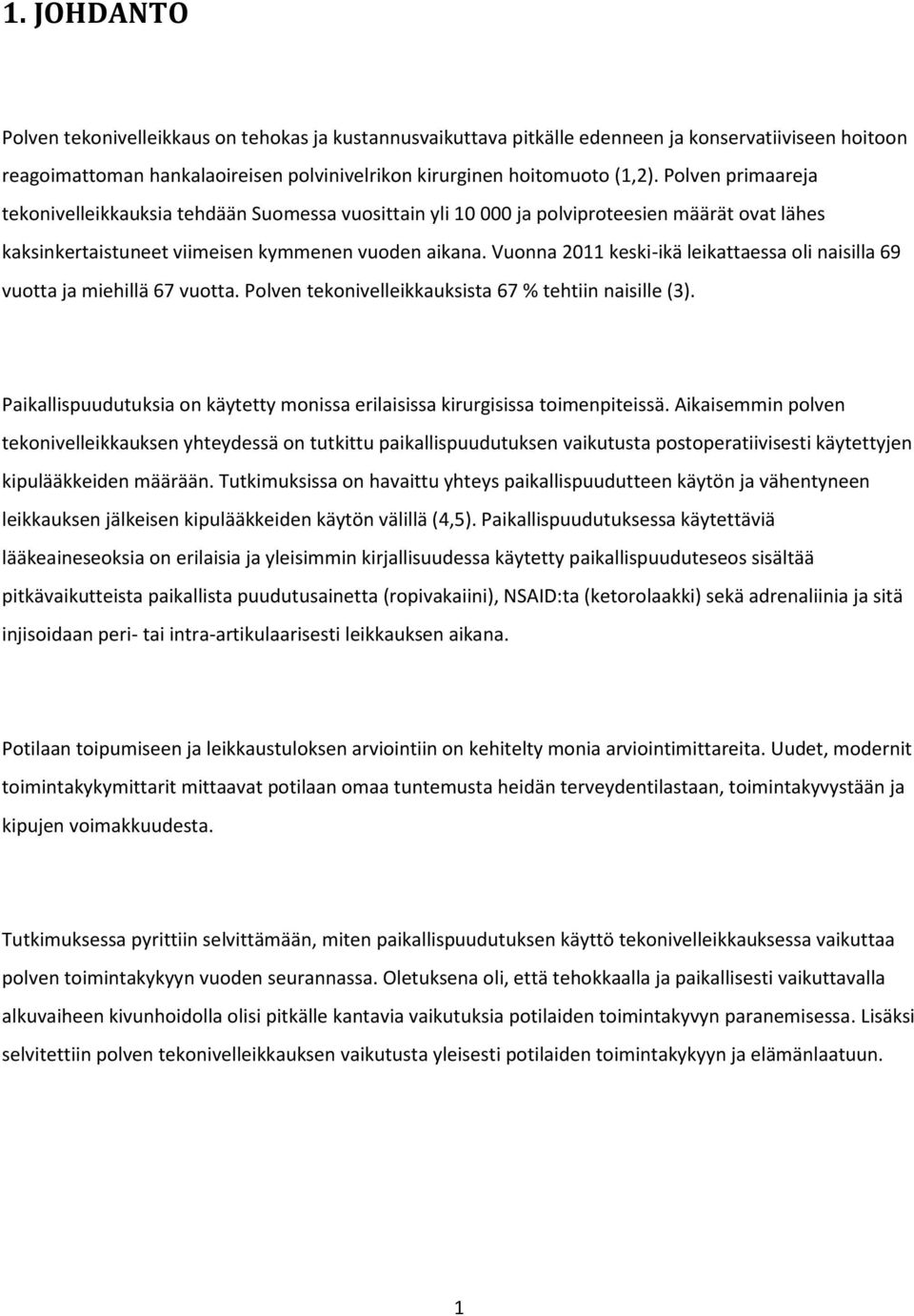 Vuonna 2011 keski-ikä leikattaessa oli naisilla 69 vuotta ja miehillä 67 vuotta. Polven tekonivelleikkauksista 67 % tehtiin naisille (3).