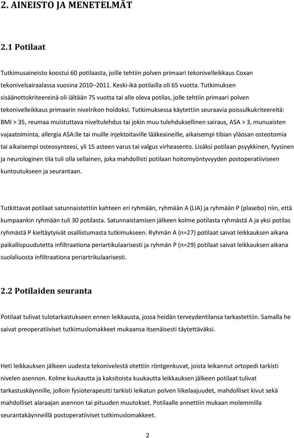 Tutkimuksessa käytettiin seuraavia poissulkukriteereitä: BMI > 35, reumaa muistuttava niveltulehdus tai jokin muu tulehduksellinen sairaus, ASA > 3, munuaisten vajaatoiminta, allergia ASA:lle tai