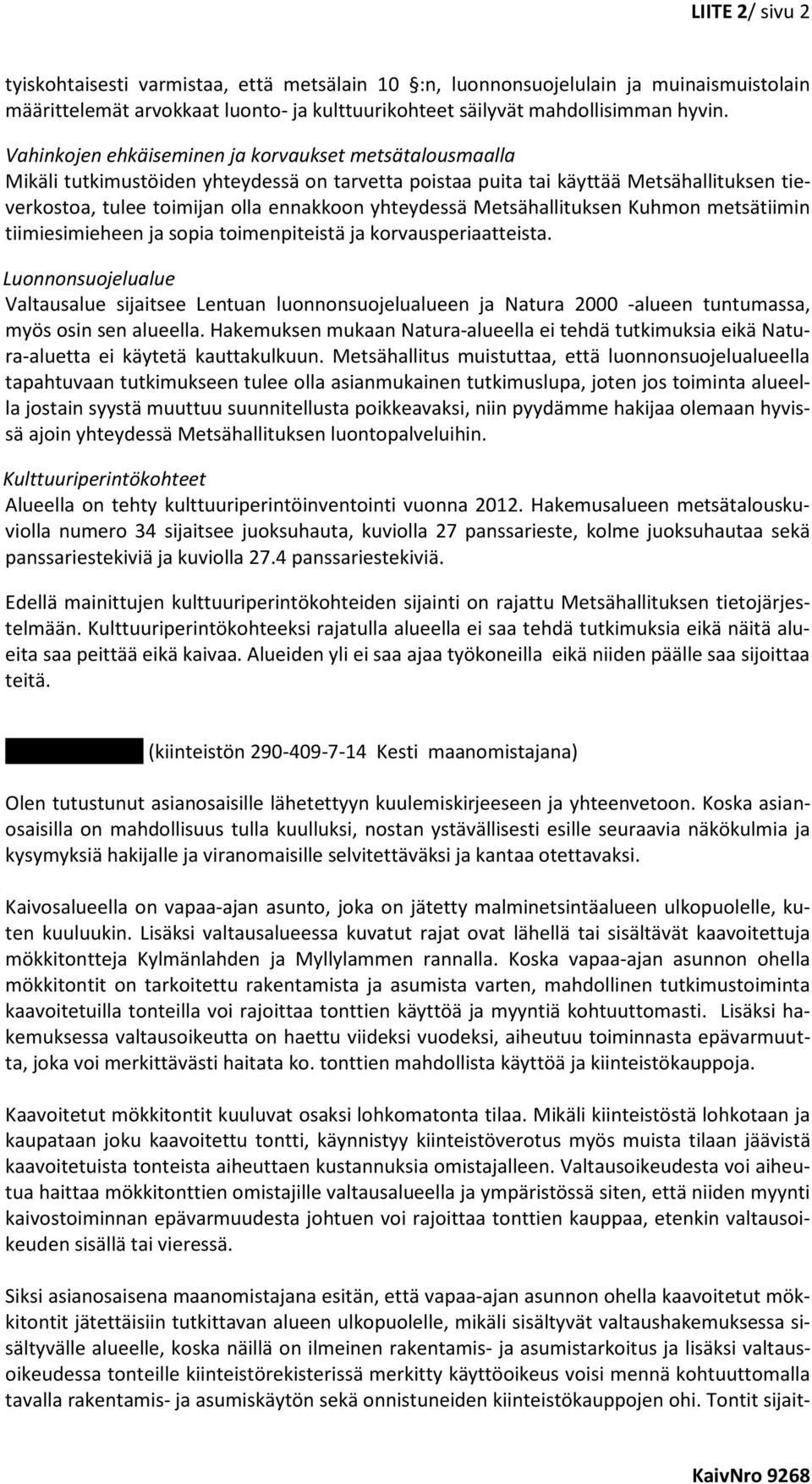 Metsähallituksen Kuhmon metsätiimin tiimiesimieheen ja sopia toimenpiteistä ja korvausperiaatteista.
