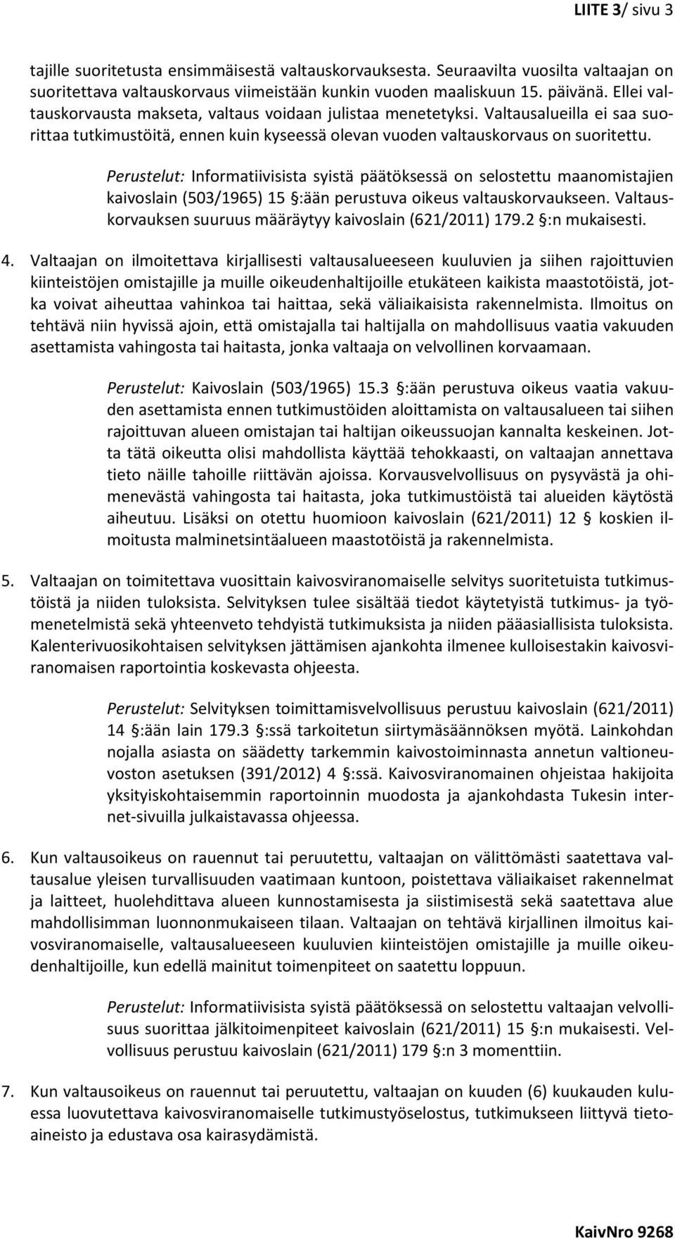 Perustelut: Informatiivisista syistä päätöksessä on selostettu maanomistajien kaivoslain (503/1965) 15 :ään perustuva oikeus valtauskorvaukseen.