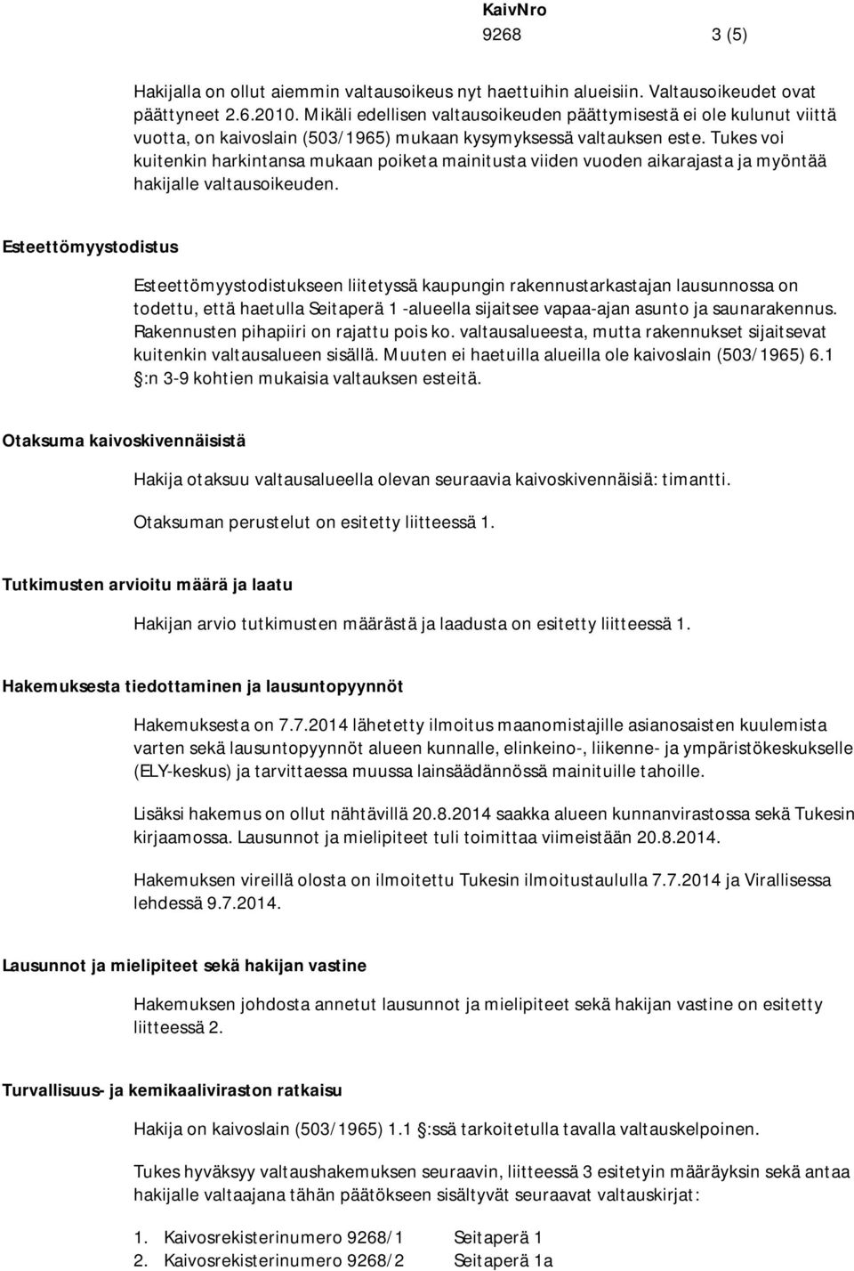 Tukes voi kuitenkin harkintansa mukaan poiketa mainitusta viiden vuoden aikarajasta ja myöntää hakijalle valtausoikeuden.