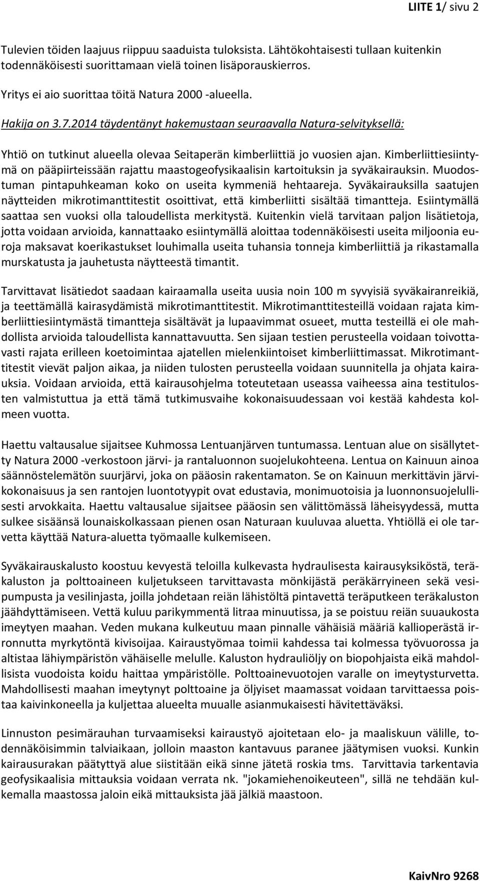 2014 täydentänyt hakemustaan seuraavalla Natura-selvityksellä: Yhtiö on tutkinut alueella olevaa Seitaperän kimberliittiä jo vuosien ajan.