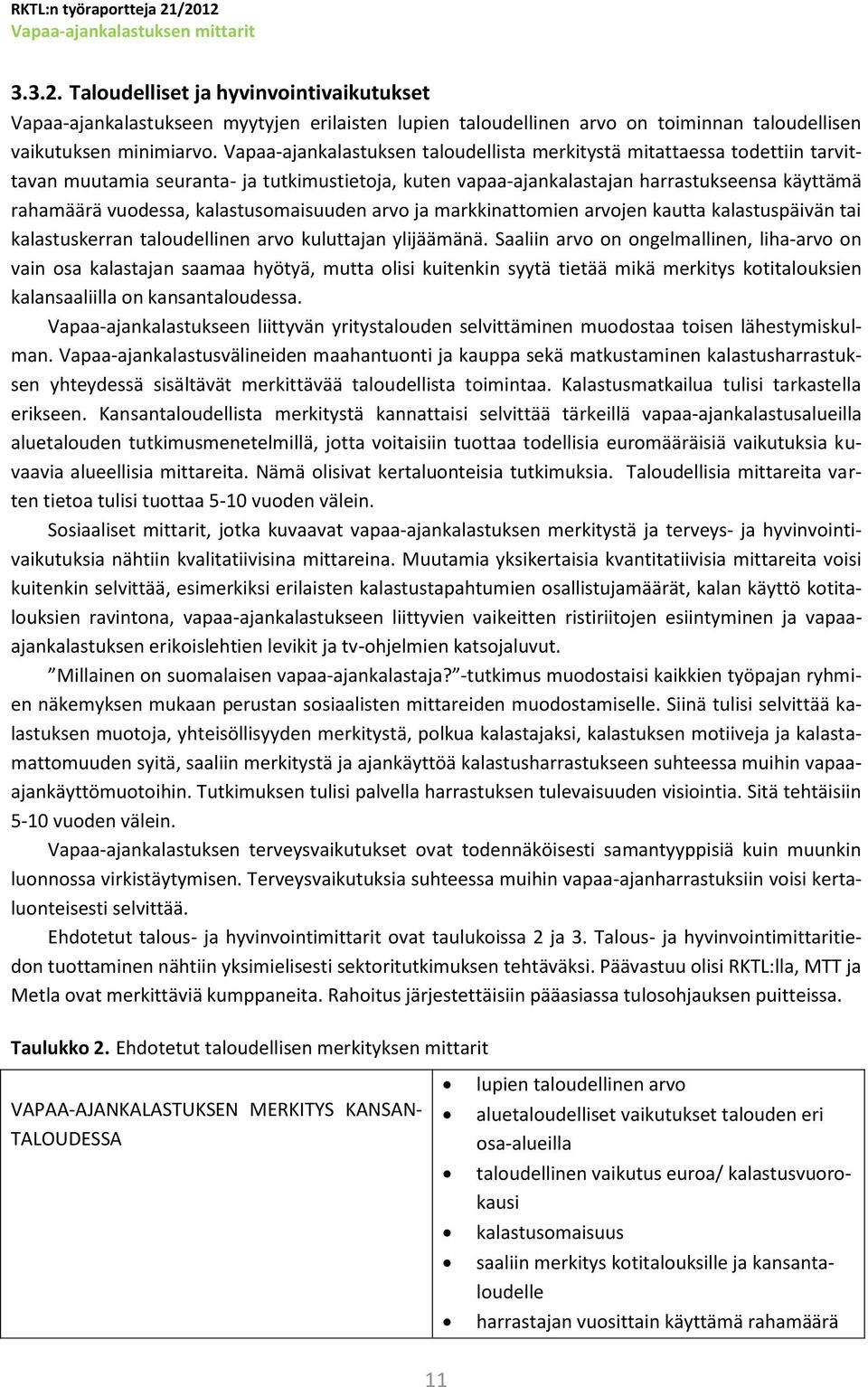 kalastusomaisuuden arvo ja markkinattomien arvojen kautta kalastuspäivän tai kalastuskerran taloudellinen arvo kuluttajan ylijäämänä.