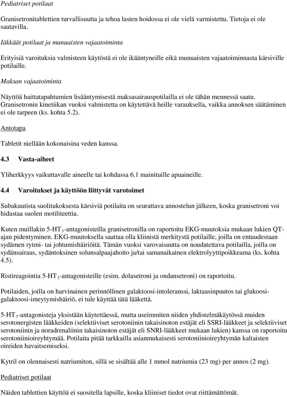 Maksan vajaatoiminta Näyttöä haittatapahtumien lisääntymisestä maksasairauspotilailla ei ole tähän mennessä saatu.