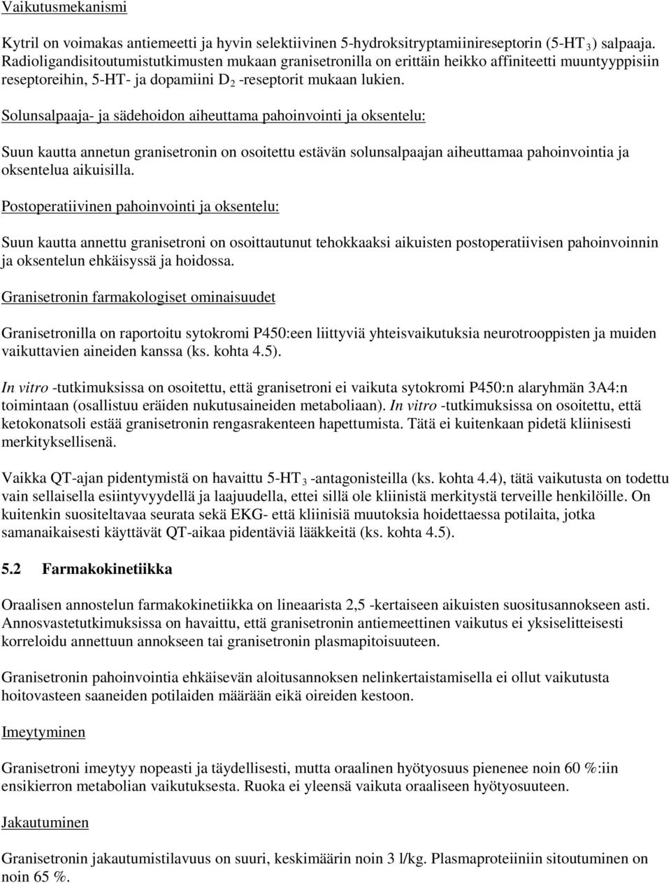 Solunsalpaaja- ja sädehoidon aiheuttama pahoinvointi ja oksentelu: Suun kautta annetun granisetronin on osoitettu estävän solunsalpaajan aiheuttamaa pahoinvointia ja oksentelua aikuisilla.