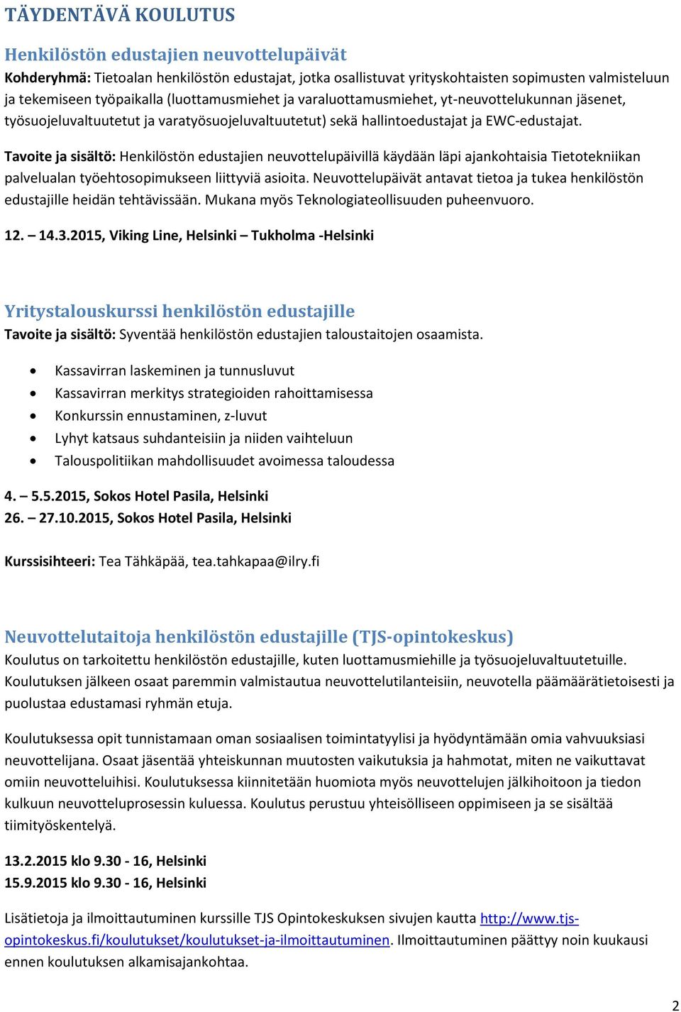 Tavoite ja sisältö: Henkilöstön edustajien neuvottelupäivillä käydään läpi ajankohtaisia Tietotekniikan palvelualan työehtosopimukseen liittyviä asioita.